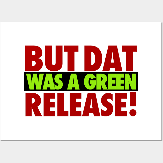 But That Was A Green Release! Wall Art by iPodKingCarter